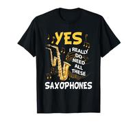 Yes I Really Do Need All These Saxophones Music Instrument T-Shirt