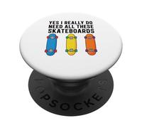 Yes I Really Do Need All These Skateboards PopSockets Adhesive PopGrip