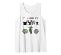 Yes I Really Do Need All These Succulents Tank Top