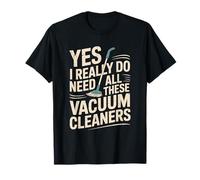 Yes I Really Do Need All These Vacuum Cleaners, Housekeeping T-Shirt