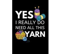 Yes I Really Do Need All This Yarn: Funny Crochet Notebook With Lined Pages, A Great Appreciation Gift Idea For Crochet Lovers