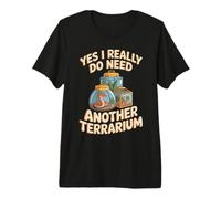 Yes I Really Do Need Another Terrarium King Cobra Premium T-Shirt
