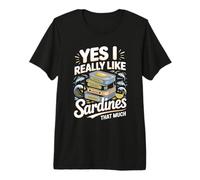 Yes I Really Like Sardines that Much Premium T-Shirt