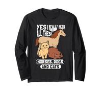 Yes I Really Need All These Horses Dogs Cats Long Sleeve T-Shirt
