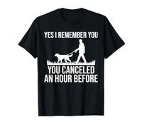Yes I Remember You Canceled An Hour Before Dog Sitter T-Shirt