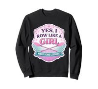 Yes I Row Like A Girl Want Some Lessons Funny Rowing Crew Sweatshirt