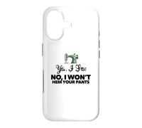 YES, I SEW. NO, WON'T HEM YOUR PANTS funny sewing design Case for iPhone 17