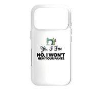 YES, I SEW. NO, WON'T HEM YOUR PANTS funny sewing design Case for iPhone 17 Pro