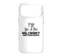 YES, I SEW. NO, WON'T HEM YOUR PANTS funny sewing design Case for iPhone 17 Pro Max
