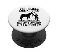 Yes I Smell Like A Horse Funny Horses PopSockets Adhesive PopGrip