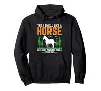 Yes I Smell Like A Horse No I Don't Consider That A Problem Pullover Hoodie