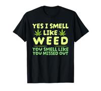 Yes I Smell Like Weed You Smell Like You Missed Out T-Shirt