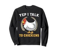 Yes I talk to my chickens Sweatshirt