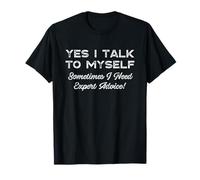 Yes I Talk To Myself Sometimes I Need Expert Advice Funny T-Shirt