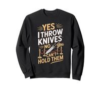 Yes I Throw Knives No You Can't Hold Them Sweatshirt