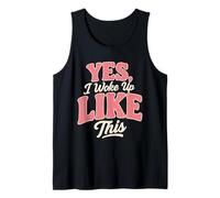 Yes I Woke Up Like This Tank Top