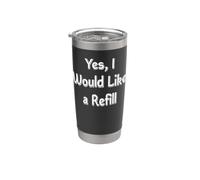 Yes, I Would Like a Refill Stainless Steel Insulated Tumbler