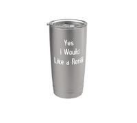 Yes I Would Like a Refill Stainless Steel Insulated Tumbler