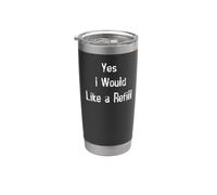 Yes I Would Like a Refill Stainless Steel Insulated Tumbler