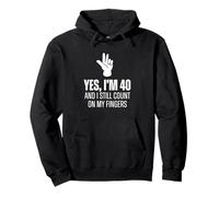 Yes I'm 40 Still Count On Fingers Funny 40th Birthday Pullover Hoodie