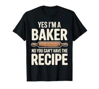 Yes I'm A Baker No You Can't Have The Recipe Pastry Chef T-Shirt