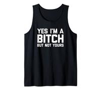 Yes I'm A Bitch But Not Yours T-Shirt funny saying cute cool Tank Top