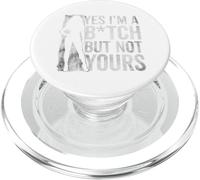 Yes I'm A Bitch But Not Yours Tshirt Funny Sarcastic Women PopSockets PopGrip for MagSafe
