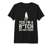 Yes I'm A Bitch But Not Yours Tshirt Funny Sarcastic Women Premium T-Shirt