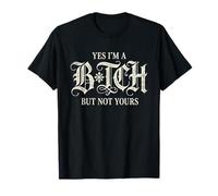 Yes I'm A Bitch But Not Yours Tshirt Funny Sarcastic Women T-Shirt