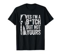 Yes I'm A Bitch But Not Yours Tshirt Funny Sarcastic Women T-Shirt