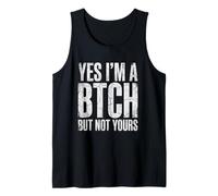 Yes I'm A Bitch But Not Yours Tshirt Funny Sarcastic Women Tank Top