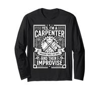 Yes, I'm a Carpenter Measure Twice Cut Once Improvise Design Long Sleeve T-Shirt