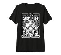 Yes, I'm a Carpenter Measure Twice Cut Once Improvise Design Premium T-Shirt