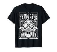 Yes, I'm a Carpenter Measure Twice Cut Once Improvise Design T-Shirt