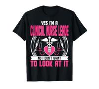 Yes I'm a Clinical Nurse Leader - Nurse Week CNL Nursing T-Shirt
