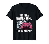 Yes I'm a Gamer Girl Try to Keep Up - Fun Gaming Style T-Shirt