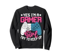 Yes I'm A Gamer Girl Try To Keep Up Fun Sweatshirt