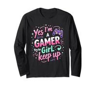 Yes I'm a Gamer Girl Try to Keep up - Gaming Long Sleeve T-Shirt