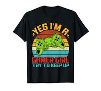 Yes I'm a Gamer Girl Try to Keep Up - Proud Gaming T-Shirt