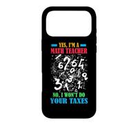 YES I'M A MATH TEACHER NO I WON'T DO YOUR TAXES Case for iPhone 17 Pro Max