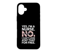 Yes Im A Nurse No I Cant Look At That Funny Case for iPhone 16 Plus