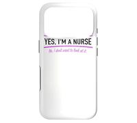 Yes I'm A Nurse No I Do Not Want To Look At It Nursing Case for iPhone 17 Pro