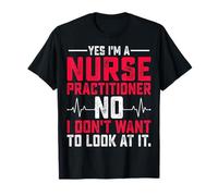 Yes I'm a Nurse Practitioner - Nurse Week NP Nursing Gifts T-Shirt
