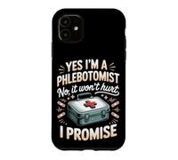 Yes I'm a Phlebotomist No It Won't Hurt I Promise Case for iPhone 11