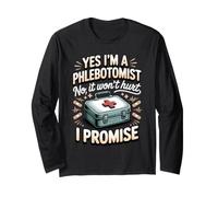 Yes I'm a Phlebotomist No It Won't Hurt I Promise Long Sleeve T-Shirt