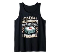 Yes I'm a Phlebotomist No It Won't Hurt I Promise Tank Top