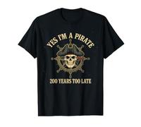 Yes I'm a Pirate 200 Years Too Late Skull Ship Wheel Value Graphic T-Shirt