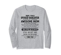 Yes I'm a spoiled daughter I'm raised by an awesome mom Long Sleeve T-Shirt