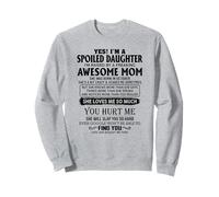 Yes I'm a spoiled daughter I'm raised by an awesome mom Sweatshirt