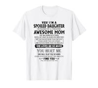 Yes I'm a spoiled daughter I'm raised by an awesome mom T-Shirt
